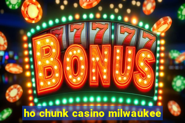 ho chunk casino milwaukee