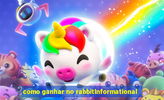 como ganhar no rabbitInformational