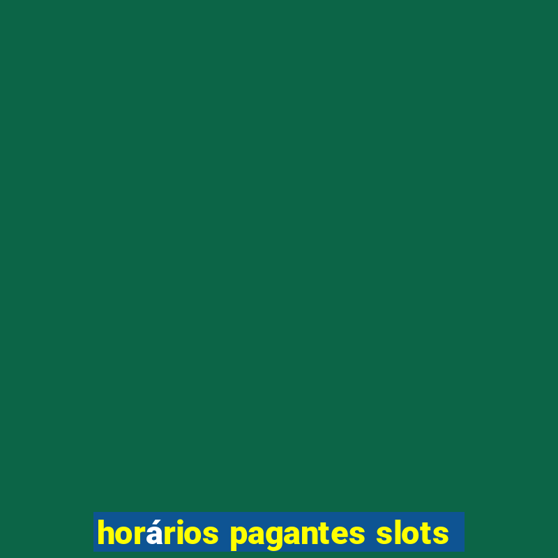 horários pagantes slots