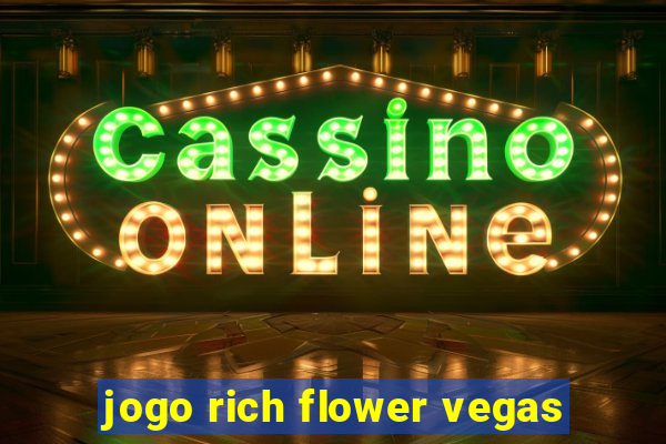 jogo rich flower vegas