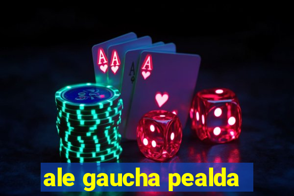 ale gaucha pealda