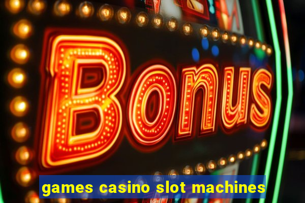 games casino slot machines