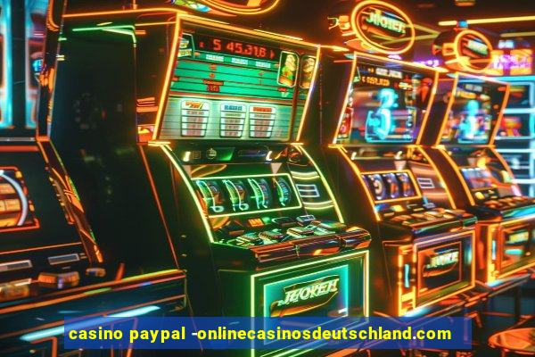 casino paypal -onlinecasinosdeutschland.com