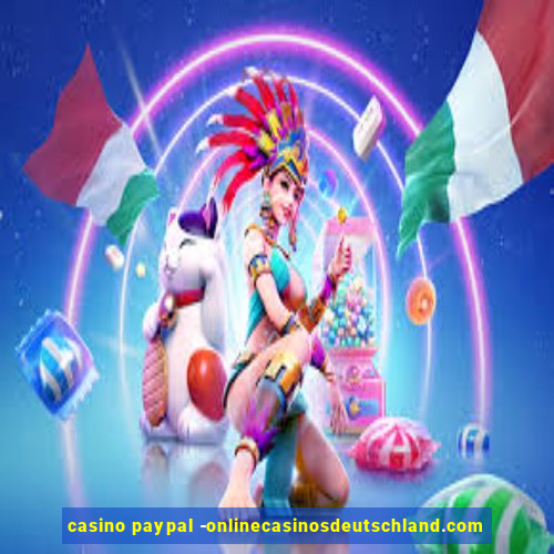 casino paypal -onlinecasinosdeutschland.com