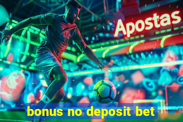 bonus no deposit bet