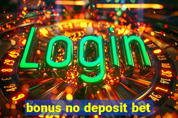 bonus no deposit bet