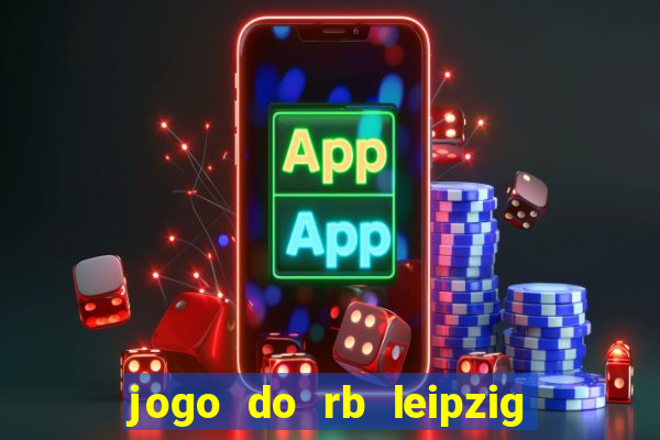 jogo do rb leipzig ao vivo