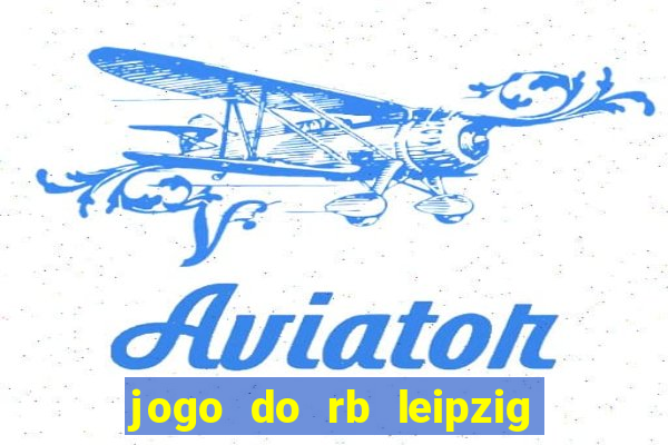 jogo do rb leipzig ao vivo