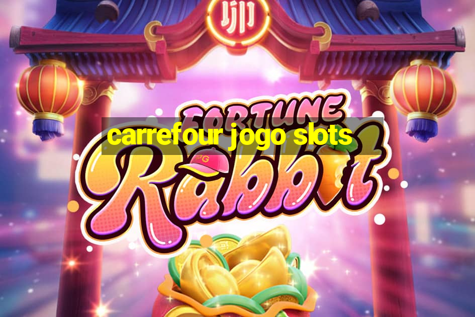 carrefour jogo slots