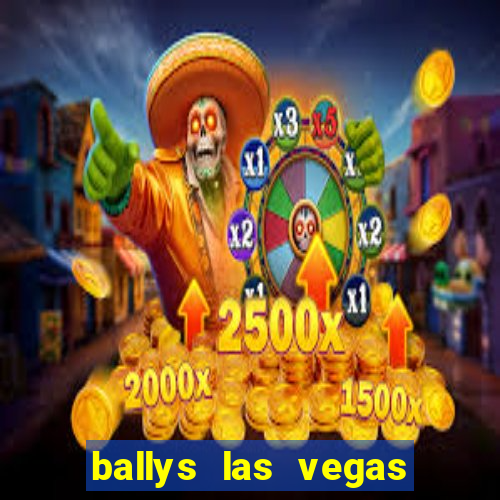 ballys las vegas hotel and casino