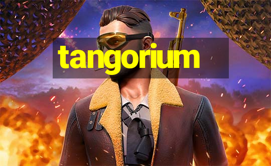 tangorium