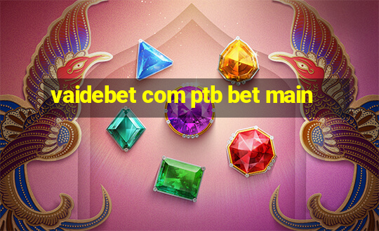 vaidebet com ptb bet main