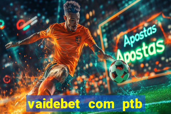 vaidebet com ptb bet main