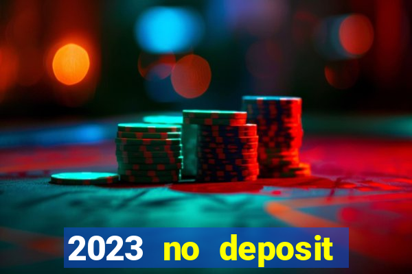 2023 no deposit casino bonus