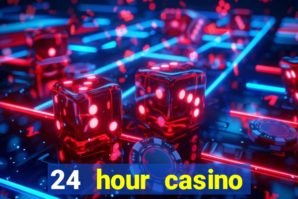 24 hour casino near me