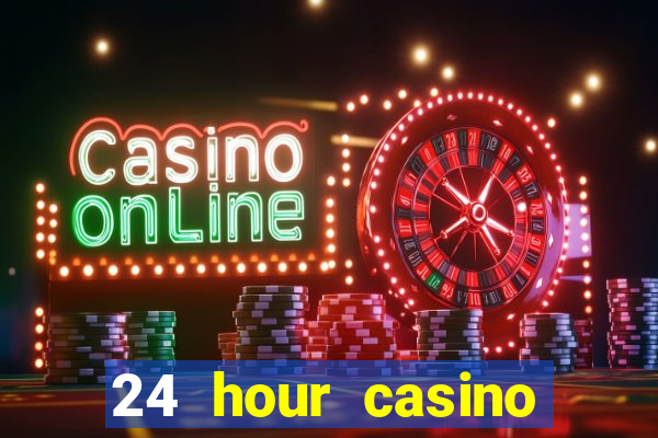 24 hour casino near me