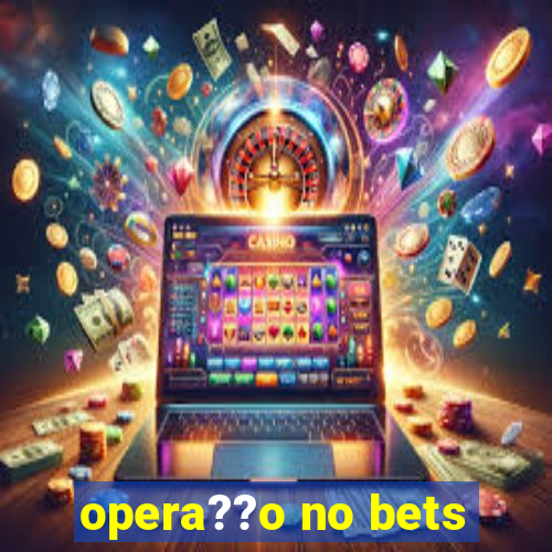 opera??o no bets