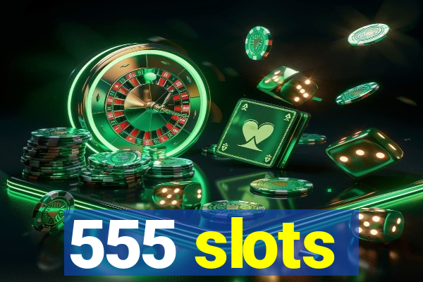 555 slots