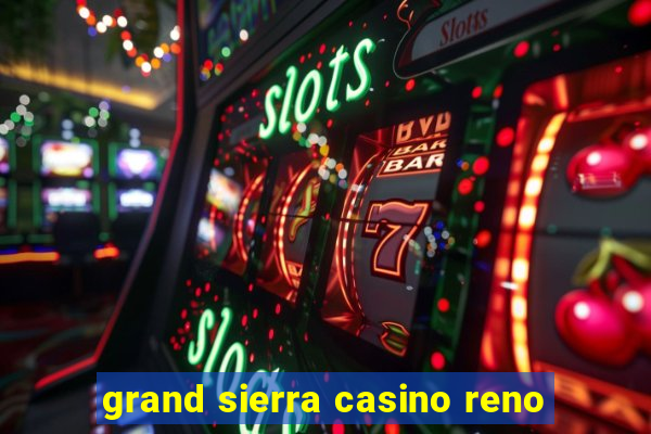 grand sierra casino reno