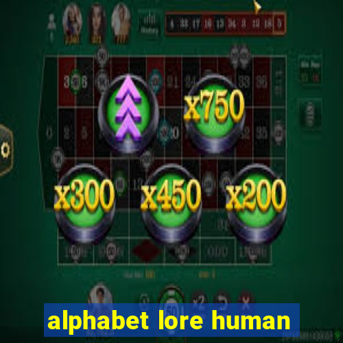 alphabet lore human