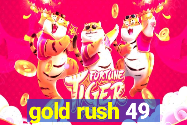 gold rush 49