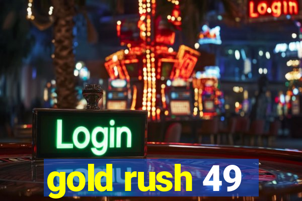 gold rush 49