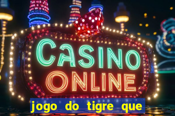 jogo do tigre que ganha dinheiro no cadastro