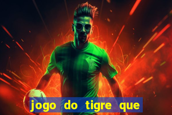 jogo do tigre que ganha dinheiro no cadastro