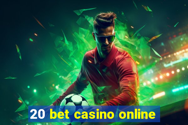 20 bet casino online