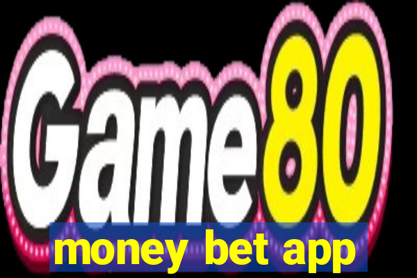 money bet app