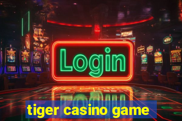 tiger casino game