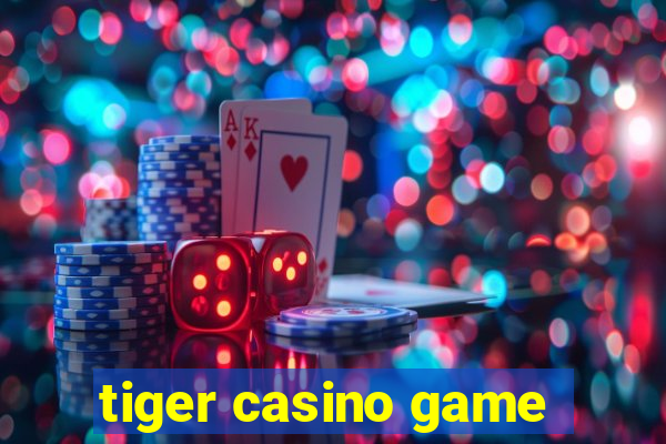 tiger casino game