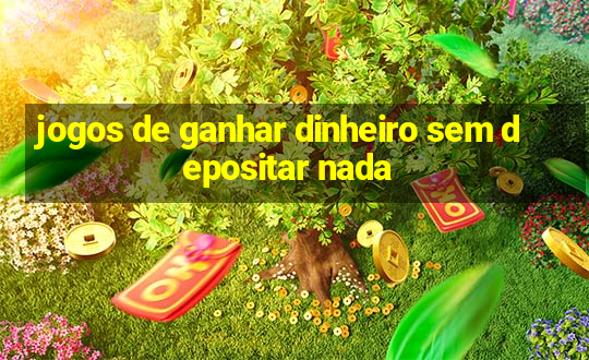 jogos de ganhar dinheiro sem depositar nada