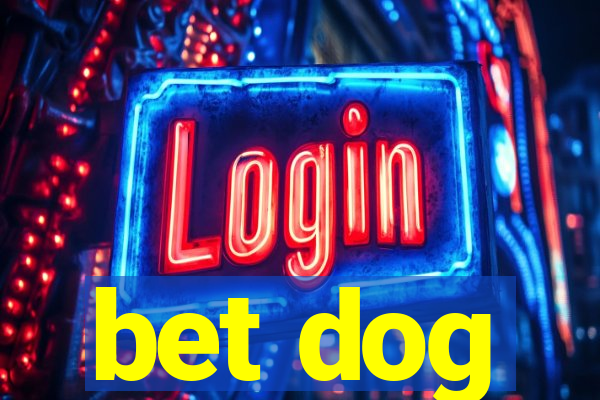 bet dog