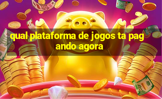 qual plataforma de jogos ta pagando agora