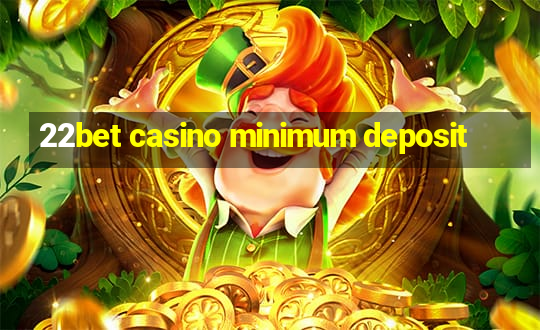 22bet casino minimum deposit