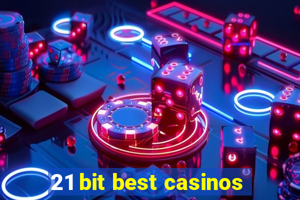 21 bit best casinos