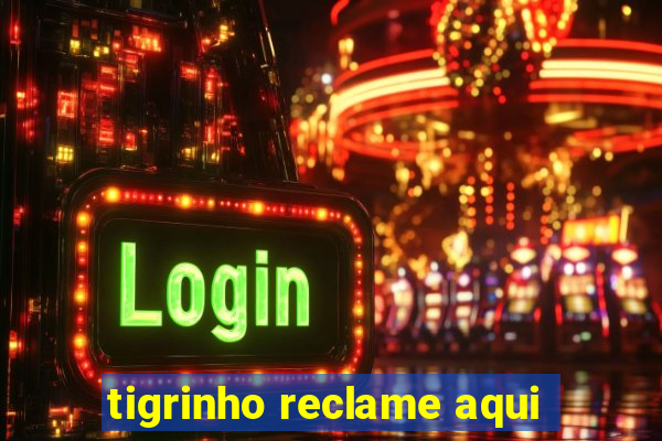 tigrinho reclame aqui