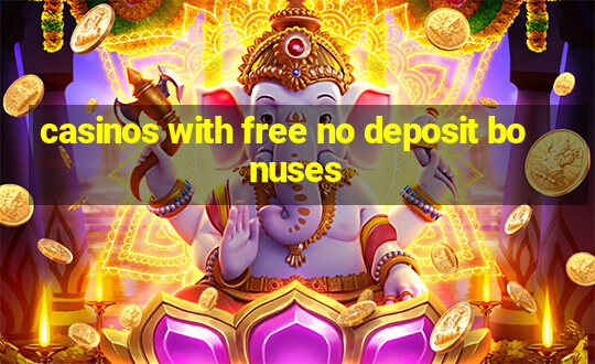 casinos with free no deposit bonuses