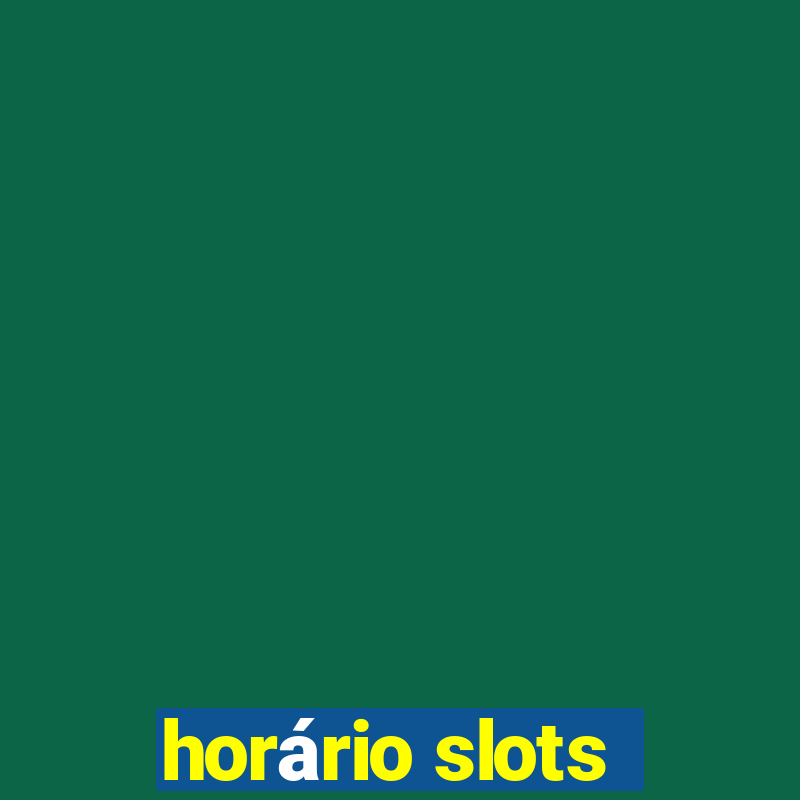 horário slots