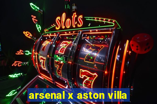 arsenal x aston villa