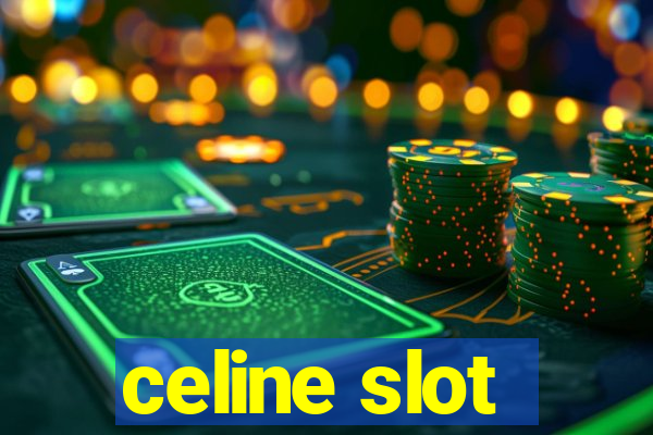 celine slot