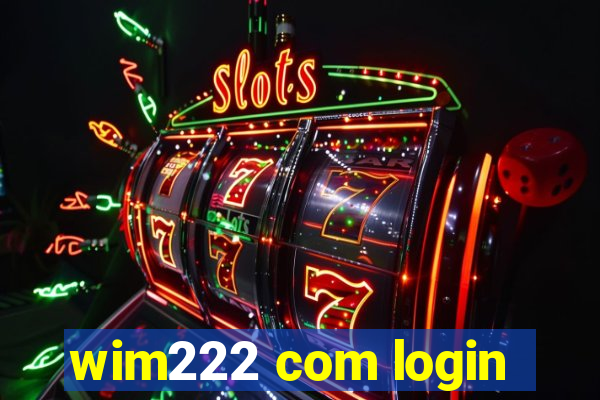 wim222 com login