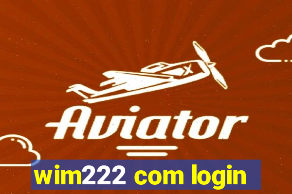 wim222 com login