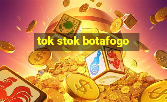 tok stok botafogo