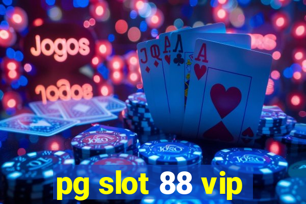 pg slot 88 vip