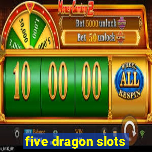 five dragon slots