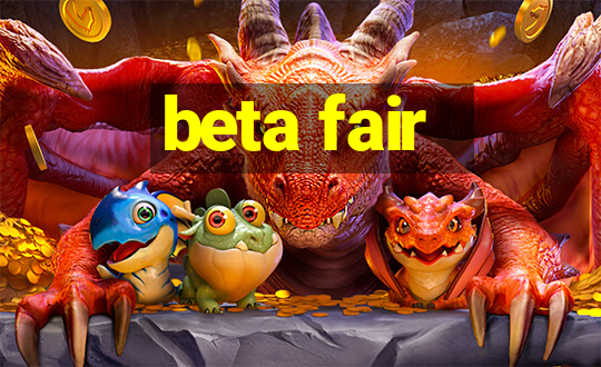 beta fair