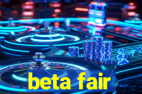 beta fair