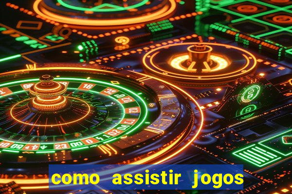 como assistir jogos pela bet365